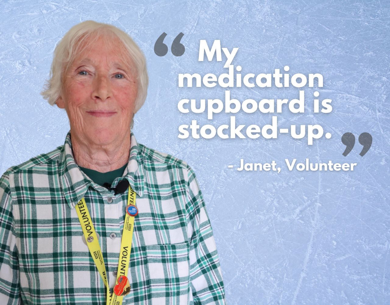 A volunteer smiling with the wording: 'My medication cupboard is stocked-up' - Janet, Volunteer.